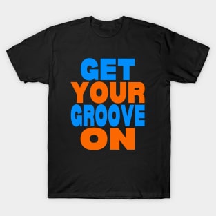 Get your groove on T-Shirt